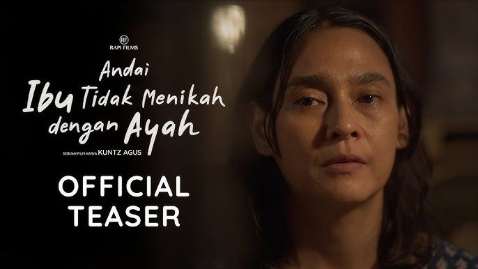 Sinopsis Film Andai Ibu Tidak Menikah dengan Ayah, Ternyata Menceritakan Tentang Hal Pilu